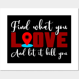 Find What You Love And Let It Kill You Posters and Art